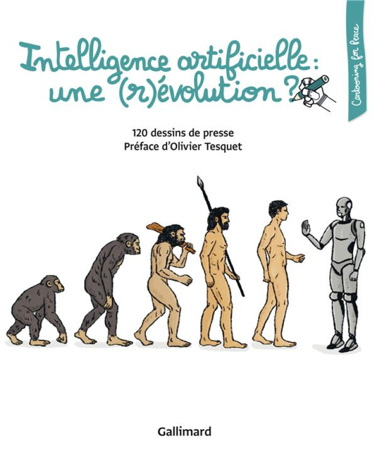 INTELLIGENCE ARTIFICIELLE : UNE (R)EVOLUTION ? - 120 DESSINS DE PRESSE - COLLECTIFS/TESQUET - Gallimard-Loisirs