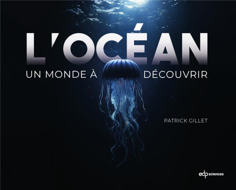 L'OCEAN - UN MONDE A DECOUVRIR - GILLET PATRICK - EDP SCIENCES