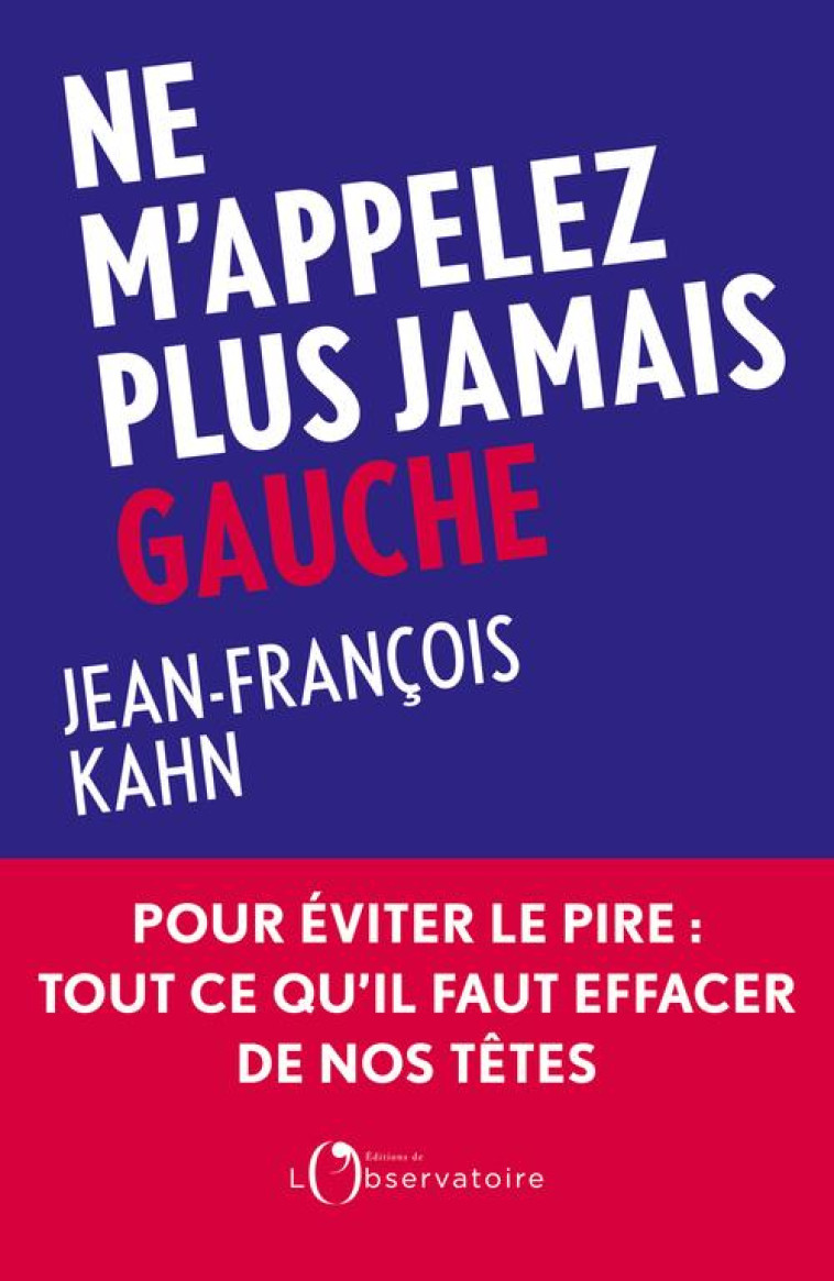 NE M'APPELEZ PLUS JAMAIS GAUCHE - KAHN JEAN-FRANCOIS - L'OBSERVATOIRE