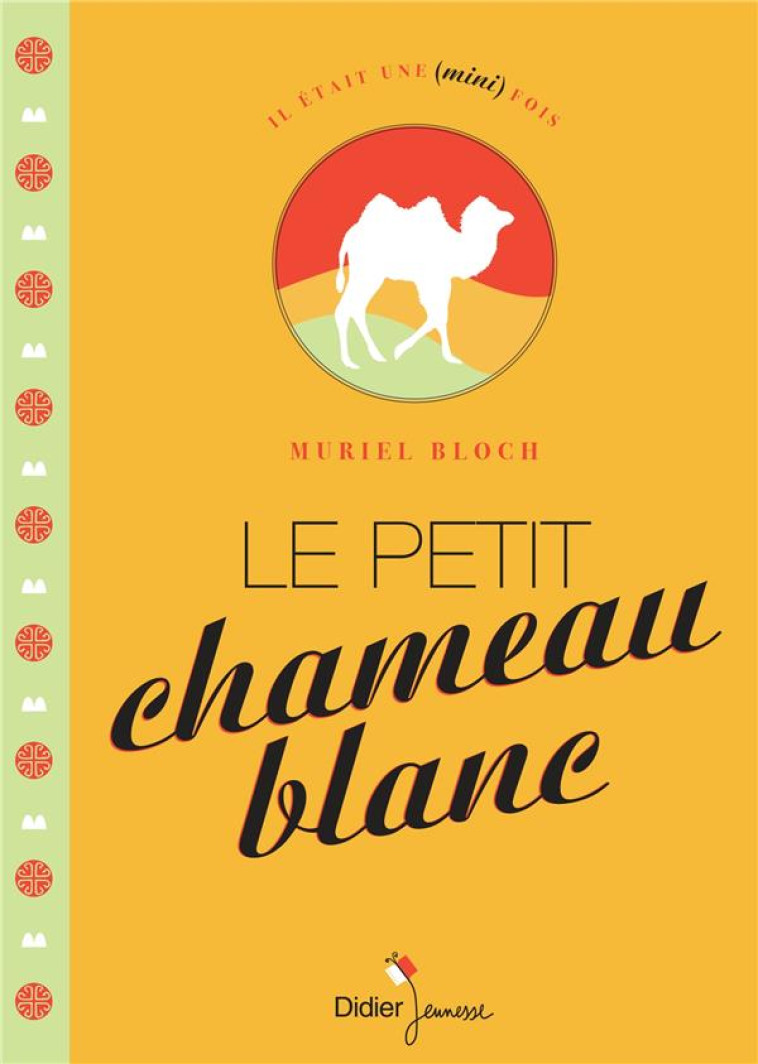 IL ETAIT UNE MINI FOIS - T05 - LE PETIT CHAMEAU BLANC - BLOCH MURIEL - Didier Jeunesse