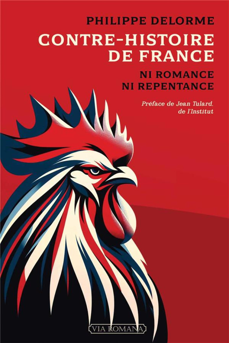 CONTRE-HISTOIRE DE FRANCE - NI ROMANCE, NI REPENTANCE - DELORME/TULARD - VIA ROMANA