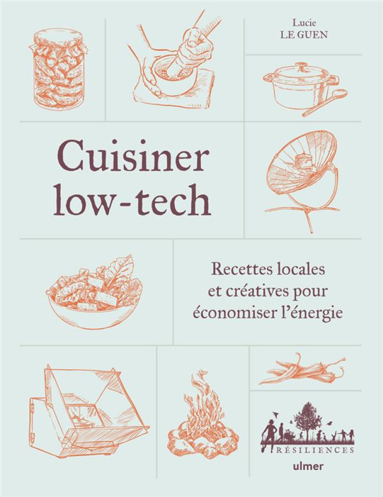 CUISINER LOW-TECH - RECETTES LOCALES ET CREATIVES POUR ECONOMISER L'ENERGIE - LE GUEN LUCIE - ULMER