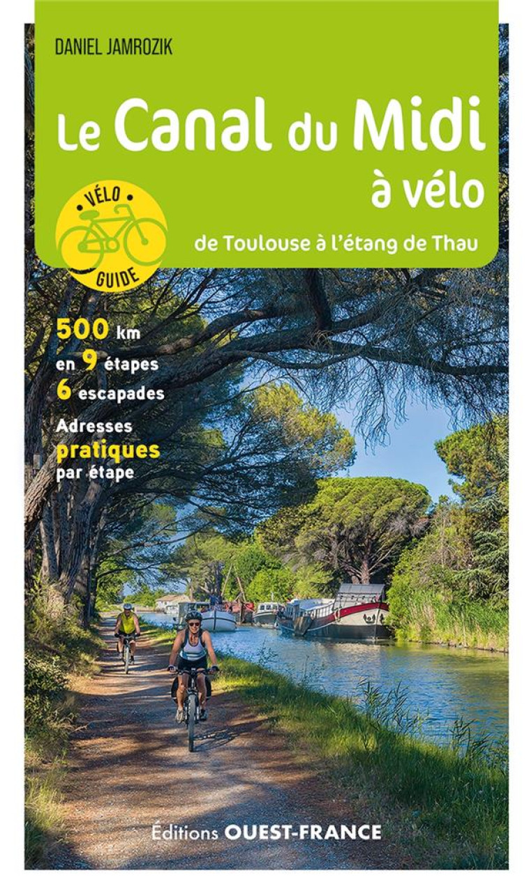 LE CANAL DU MIDI A VELO - DE TOULOUSE A L'ETANG DE THAU - JAMROZIK DANIEL - OUEST FRANCE