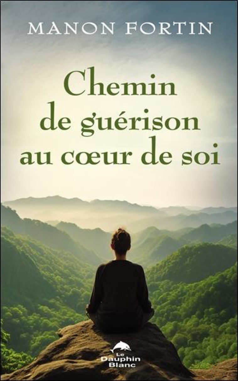 CHEMIN DE GUERISON AU COEUR DE SOI - FORTIN MANON - DAUPHIN BLANC