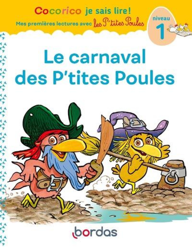 COCORICO JE SAIS LIRE ! PREMIERES LECTURES AVEC LES P'TITES POULES - LE CARNAVAL DES P'TITES POULES - OLIVIER/RAUFFLET - BORDAS