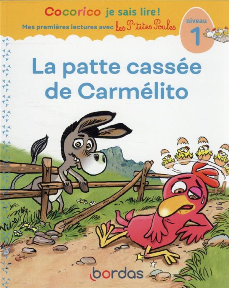 COCORICO JE SAIS LIRE ! PREMIERES LECTURES AVEC LES P'TITES POULES - LA PATTE CASSEE DE CARMELITO - OLIVIER/RAUFFLET - BORDAS