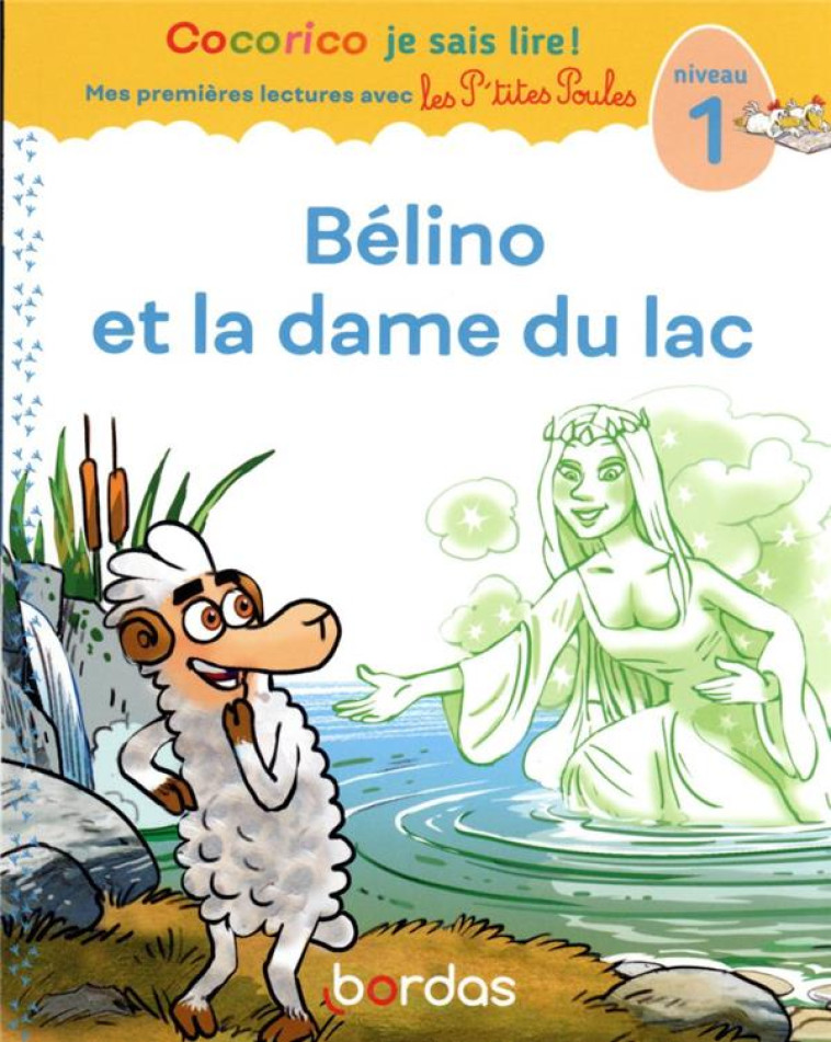 COCORICO JE SAIS LIRE ! PREMIERES LECTURES AVEC LES P'TITES POULES - BELINO ET LA DAME DU LAC - NIVE - OLIVIER/RAUFFLET - BORDAS