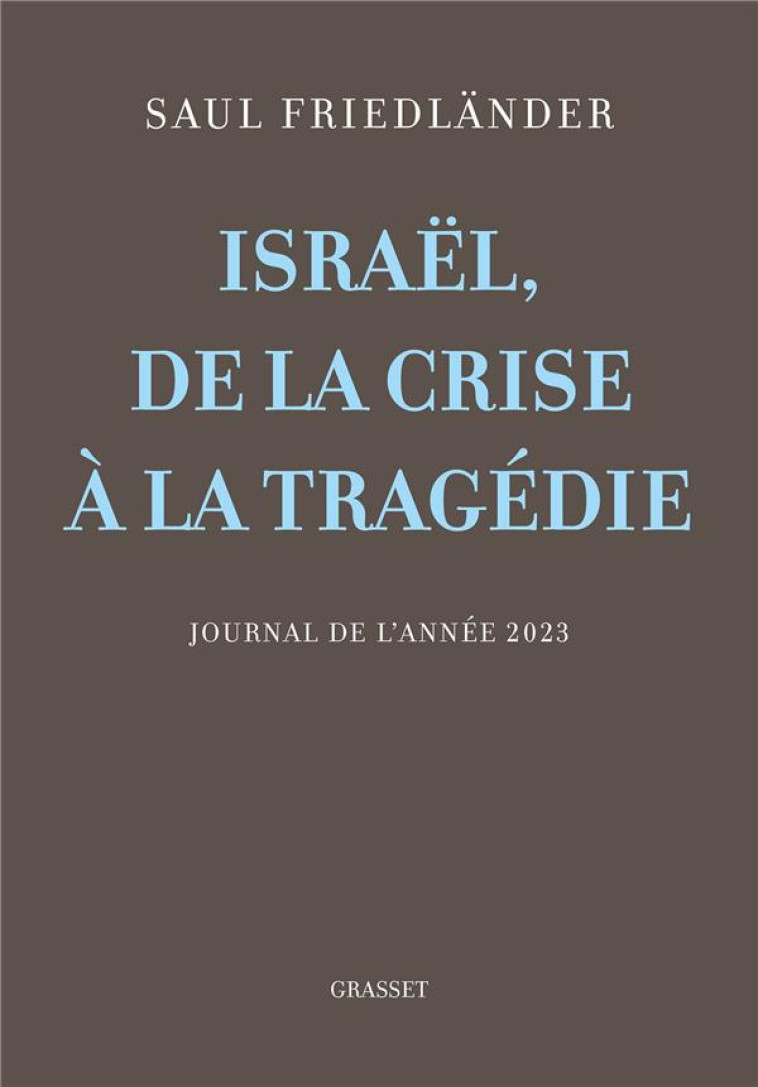 ISRAEL, DE LA CRISE A LA TRAGEDIE - JOURNAL DE L'ANNEE 2023 - FRIEDLANDER SAUL - GRASSET