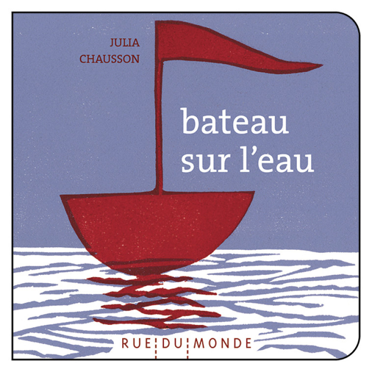 Bateau sur l'eau - Beigel Christine, Chausson Julia - RUE DU MONDE