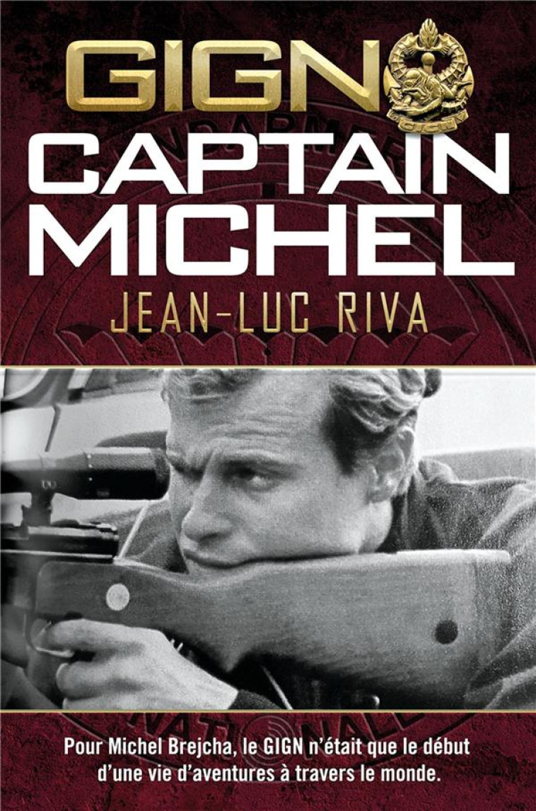 GIGN: CAPTAIN MICHEL - POUR MICHEL BREJCHA, LE GIGN N'ETAIT QUE LE DEBUT D'UNE VIE D'AVENTURES A TRA - RIVA JEAN-LUC - NIMROD