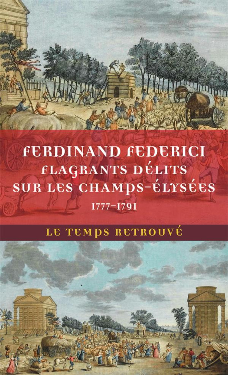 FLAGRANTS DELITS SUR LES CHAMPS-ELYSEES - LES DOSSIERS DE POLICE DU GARDIEN FEDERICI (1777-1791) - FEDERICI F D. - MERCURE DE FRAN