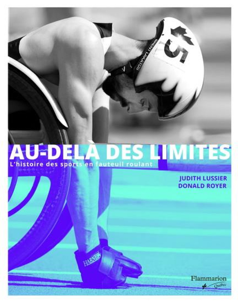 AU-DELA DES LIMITES. L'HISTOIRE DES SPORTS EN FAUTEUIL ROULANT - LUSSIER JUDITH - FLAMMARION