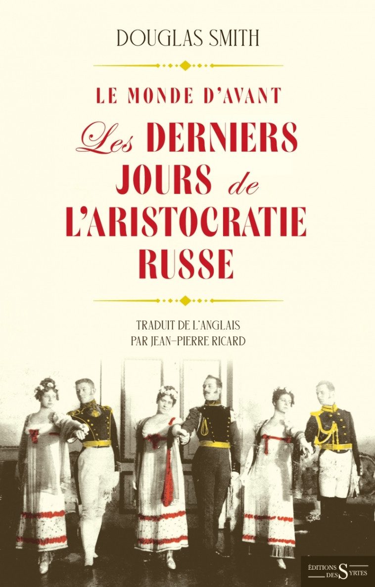 LE MONDE D'AVANT -LES DERNIERS JOURS DE L ARISTOCRATIE RUSSE - Douglas Smith, Jean-Pierre Ricard - DES SYRTES