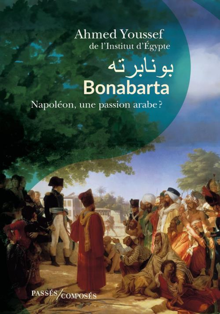 BONABARTA - NAPOLEON, UNE PASSION ARABE ? - YOUSSEF AHMED - PASSES COMPOSES