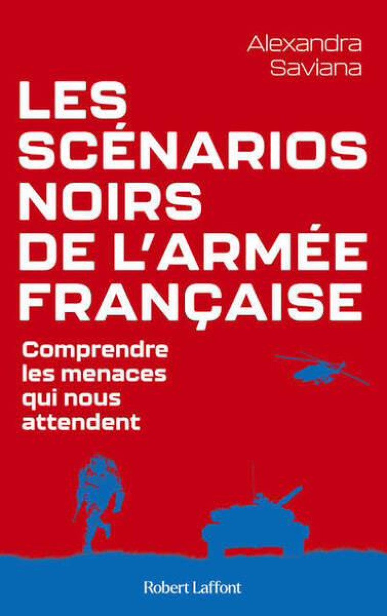 LES SCENARIOS NOIRS DE L'ARMEE FRANCAISE - SAVIANA ALEXANDRA - ROBERT LAFFONT