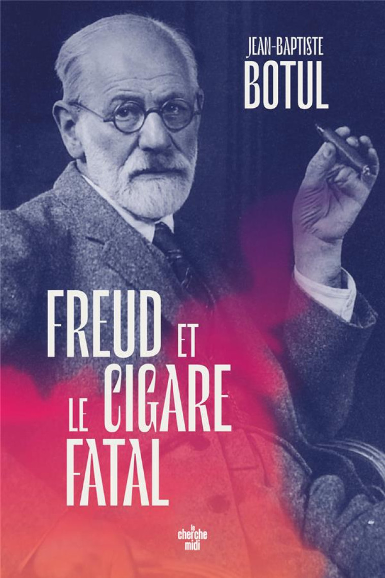 FREUD ET LE CIGARE FATAL - BOTUL JEAN-BAPTISTE - LE CHERCHE MIDI