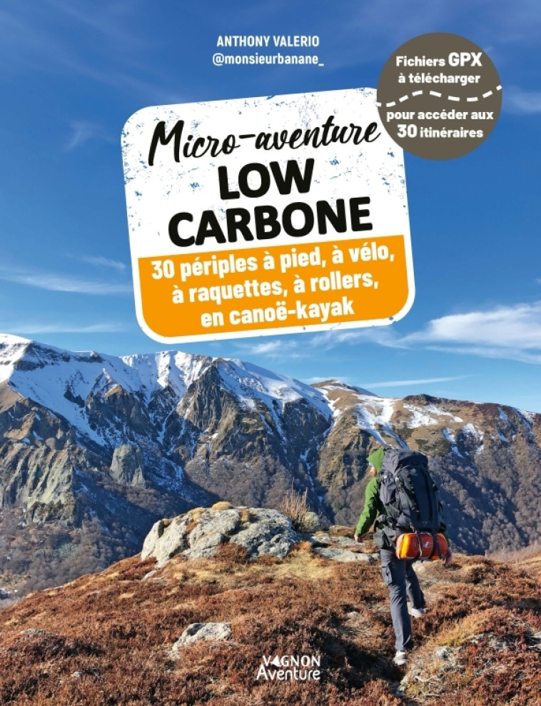 Micro-aventure low carbone - 30 périples à pied, à vélo, en raquettes, à rollers, en canoë-kayak - Monsieur Banane Monsieur Banane, Valerio Anthony - VAGNON