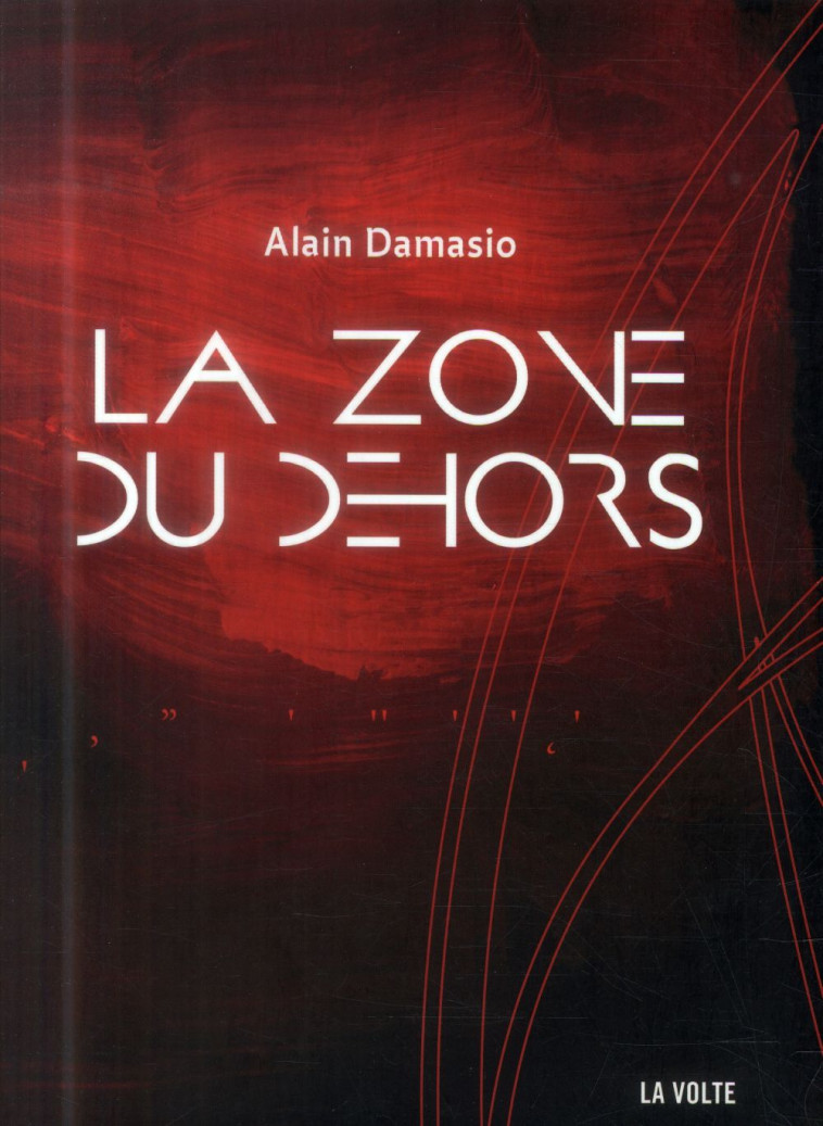 LA ZONE DU DEHORS - DAMASIO ALAIN - La Volte