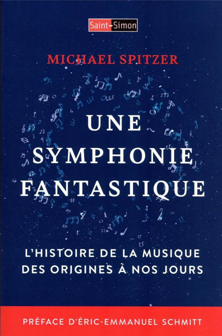 UNE SYMPHONIE FANTASTIQUE : L'HISTOIRE DE LA MUSIQUE DES ORIGINES A NOS JOURS - SPRITZER, MICHAEL - SAINT SIMON