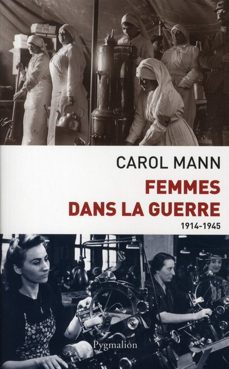 FEMMES DANS LA GUERRE  -  1914-1945 - MANN, CAROL - PYGMALION