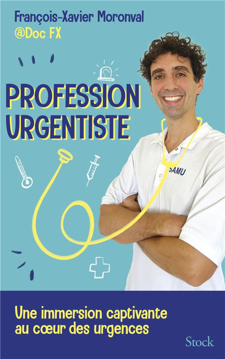 PROFESSION URGENTISTE - UNE IMMERSION PASSIONNANTE AUX URGENCES AVEC DOC FX - MORONVAL FX - STOCK