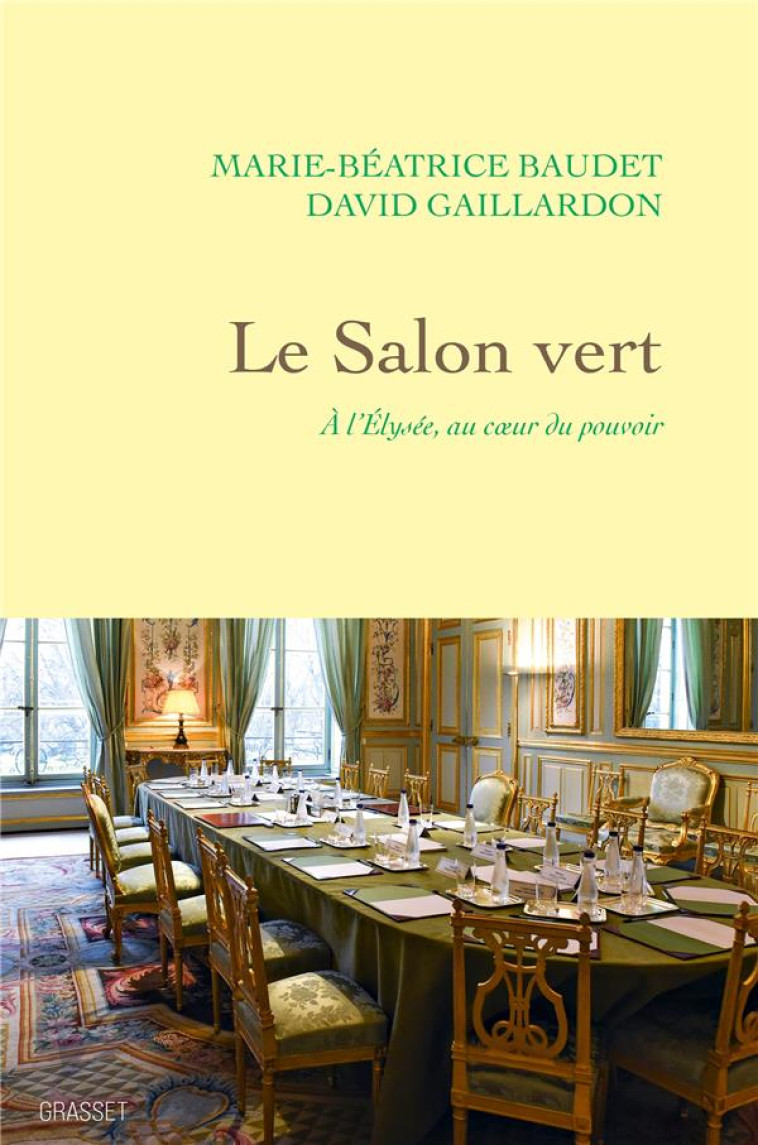 LE SALON VERT - A L'ELYSEE, AU COEUR DU POUVOIR - BAUDET/GAILLARDON - GRASSET