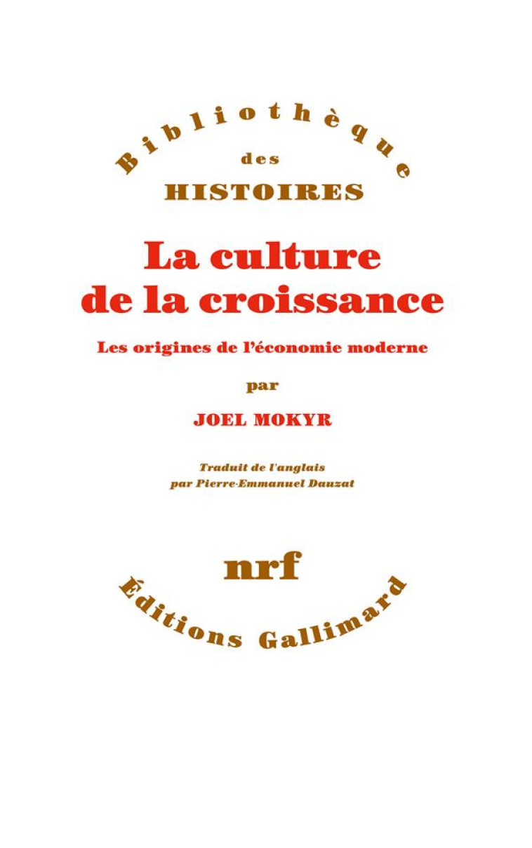 LA CULTURE DE LA CROISSANCE  -  LES ORIGINES DE L'ECONOMIE MODERNE - MOKYR, JOEL - GALLIMARD