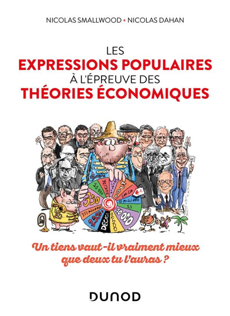 LES EXPRESSIONS POPULAIRES A L'EPREUVE DES THEORIES ECONOMIQUES - UN TIENS VAUT-IL VRAIMENT MIEUX QU - SMALLWOOD/DAHAN - DUNOD