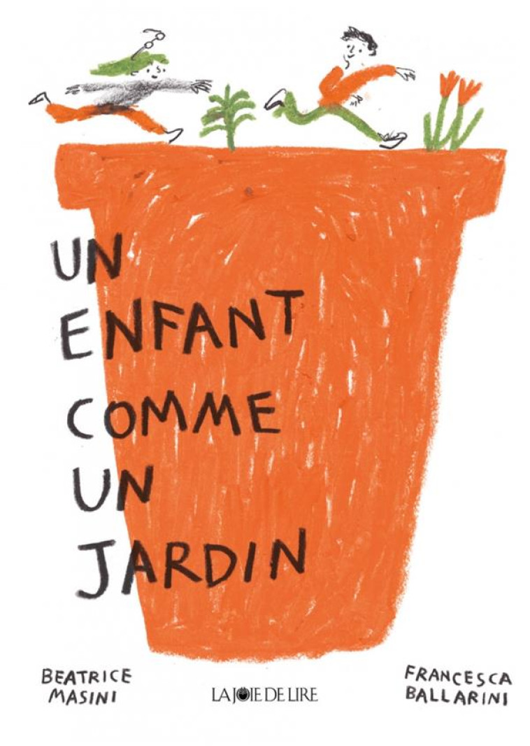 UN ENFANT COMME UN JARDIN - MASINI/BALLARINI - LA JOIE DE LIRE