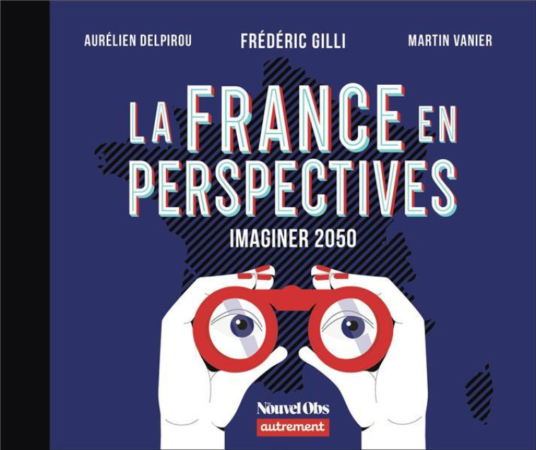 LA FRANCE EN PERSPECTIVES - IMAGINER 2050 - VANIER/DELPIROU - FLAMMARION