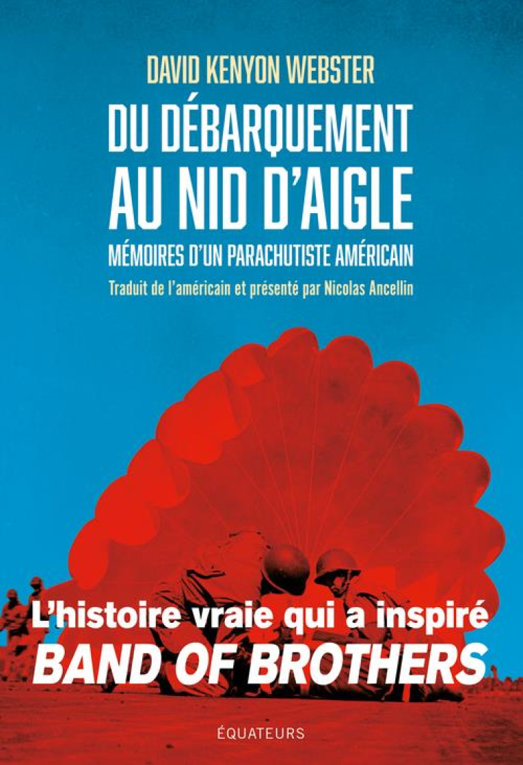 DU DEBARQUEMENT AU NID D'AIGLE - MEMOIRES D'UN PARACHUTISTE AMERICAIN - WEBSTER DAVID - DES EQUATEURS