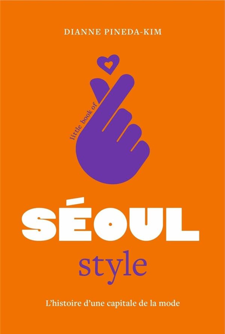 LITTLE BOOK OF SEOUL STYLE (VERSION FRANCAISE) - PINEDA-KIM DIANNE - PLACE VICTOIRES