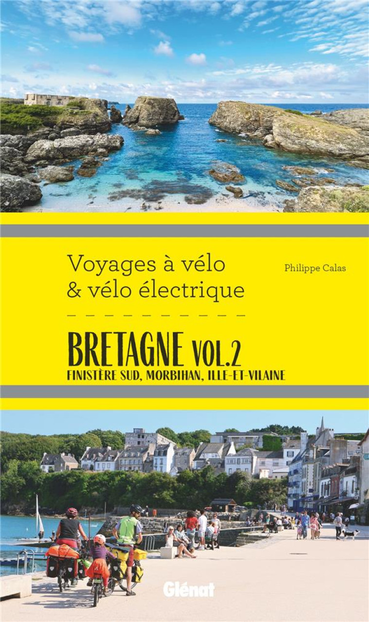 BRETAGNE VOL.2 VOYAGES A VELO ET VELO ELECTRIQUE - FINISTERE SUD, MORBIHAN, ILLE-ET-VILAINE SUD, LOI - CALAS PHILIPPE - GLENAT