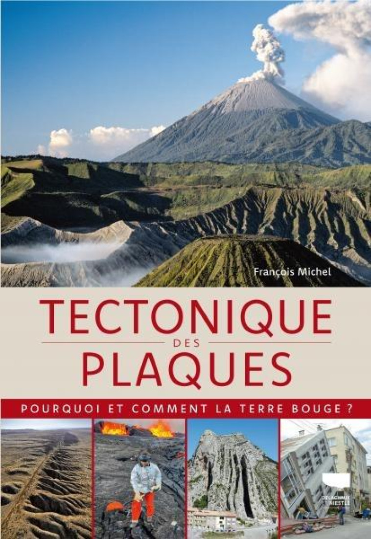 TECTONIQUE DES PLAQUES - QUAND LA TERRE BOUGE - MICHEL FRANCOIS - DELACHAUX