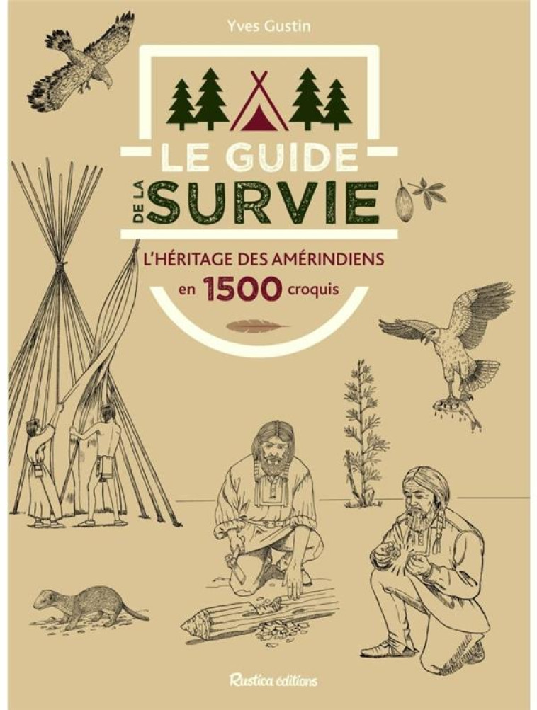 LE GUIDE DE LA SURVIE - L'HERITAGE DES AMERINDIENS EN 1500 CROQUIS - XXX - RUSTICA