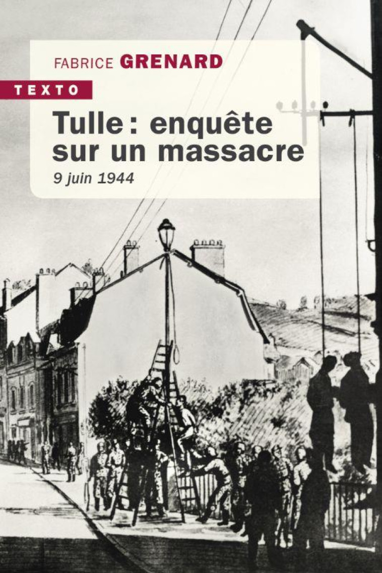 TULLE : ENQUETE SUR UN MASSACRE - 9 JUIN 1944 - GRENARD/AMARA - TALLANDIER