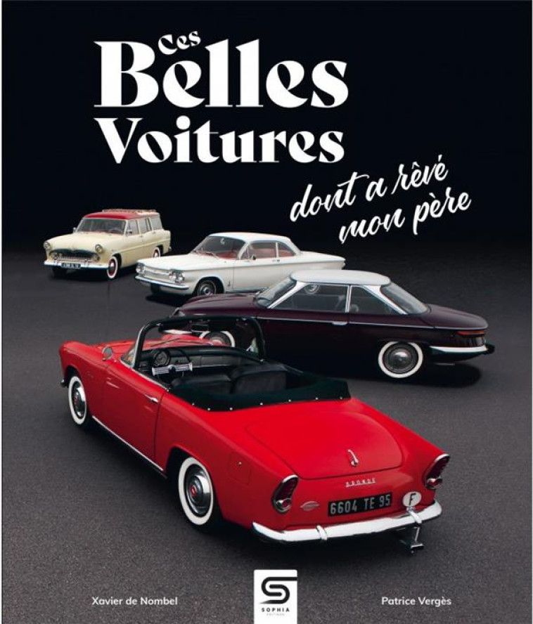 CES BELLES VOITURES DONT A REVE MON PERE - VERGES/DE NOMBEL - SOPHIA EDITIONS