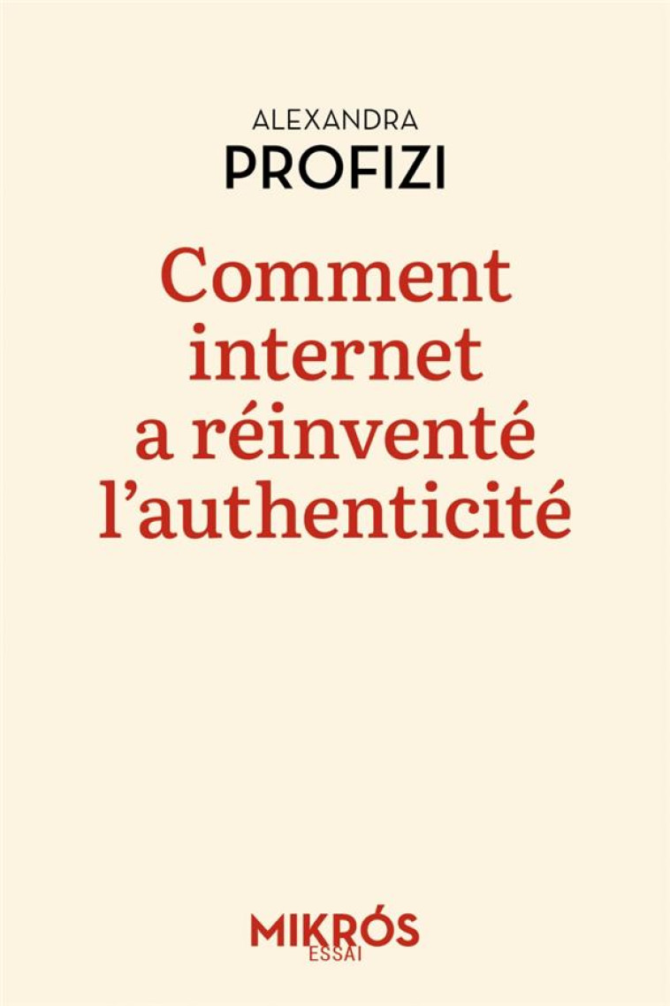 COMMENT INTERNET A REINVENTE L'AUTHENTICITE - PROFIZI ALEXANDRA - AUBE NOUVELLE