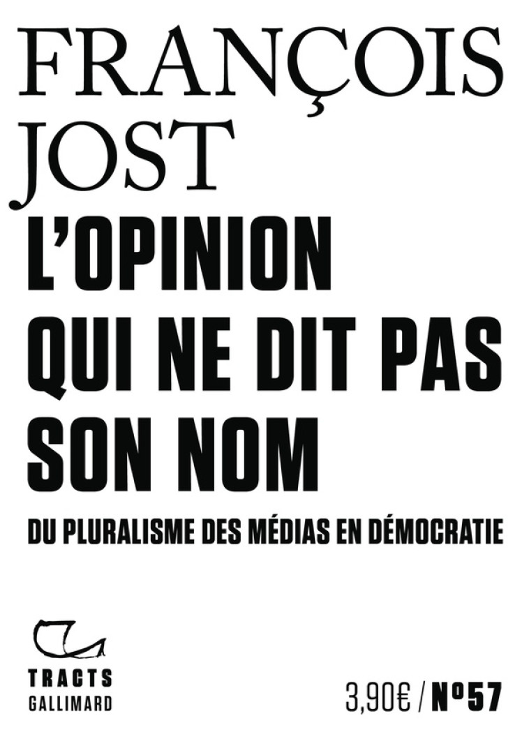 L'OPINION QUI NE DIT PAS SON NOM - DU PLURALISME DES MEDIAS EN DEMOCRATIE - JOST FRANCOIS - GALLIMARD