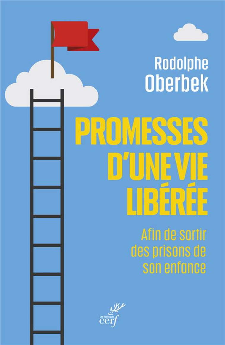 PROMESSES D'UNE VIE LIBEREE - AFIN DE SORTIR DES PRISONS DE SON ENFANCE - OBERBEK RODOLPHE - CERF