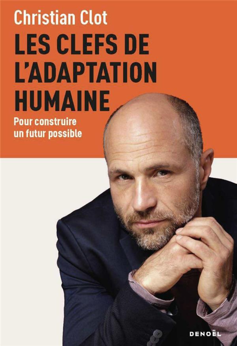 LES CLEFS DE L'ADAPTATION HUMAINE - POUR CONSTRUIRE UN FUTUR POSSIBLE - CLOT CHRISTIAN - DENOEL