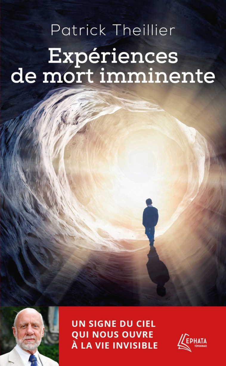 EXPERIENCES DE MORT IMMINENTE - UN SIGNE DU CIEL QUI NOUS OUVRE A LA VIE INVISIBLE - THEILLIER PATRICK - EPHATA