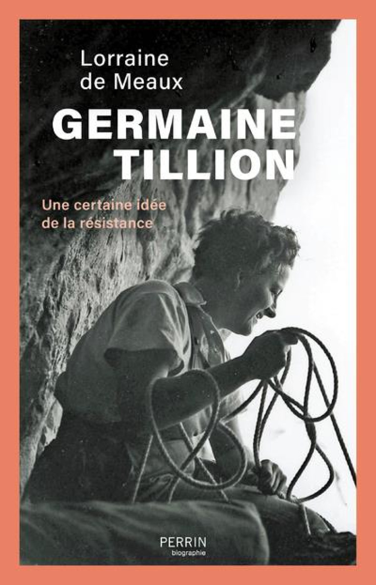 GERMAINE TILLION - UNE CERTAINE IDEE DE LA RESISTANCE - MEAUX LORRAINE DE - PERRIN