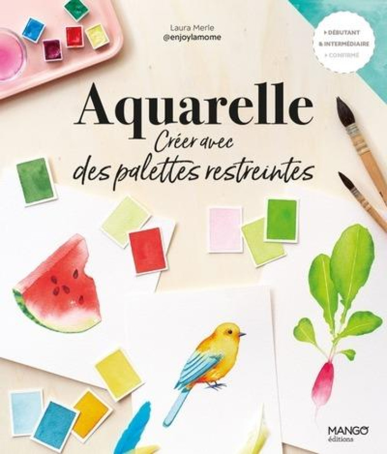 AQUARELLE : CREER AVEC DES PALETTES RESTREINTES - MERLE/MONNET - MANGO