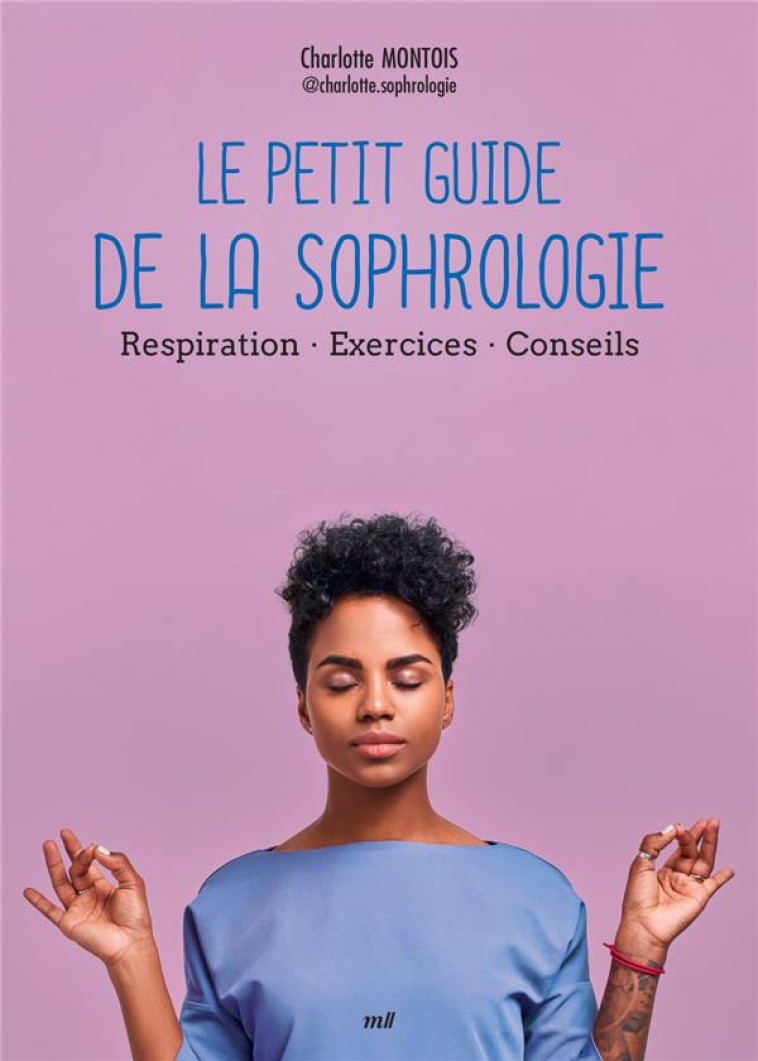 LE PETIT GUIDE DE LA SOPHROLOGIE - RESPIRATION - EXERCICES - CONSEILS - MONTOIS CHARLOTTE - MERCILESLIVRES