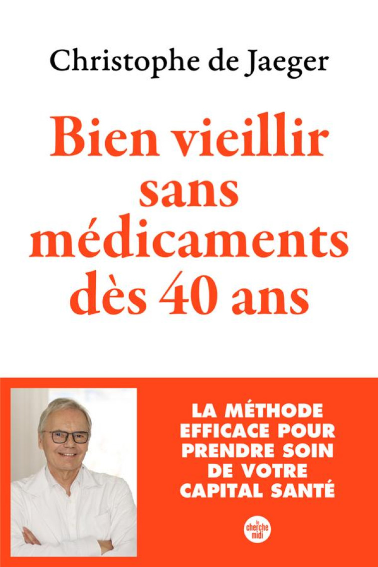 BIEN VIEILLIR SANS MEDICAMENTS DES 40 ANS - LA METHODE EFFICACE POUR PRENDRE SOIN DE VOTRE CAPITAL S - JAEGER CHRISTOPHE DE - LE CHERCHE MIDI