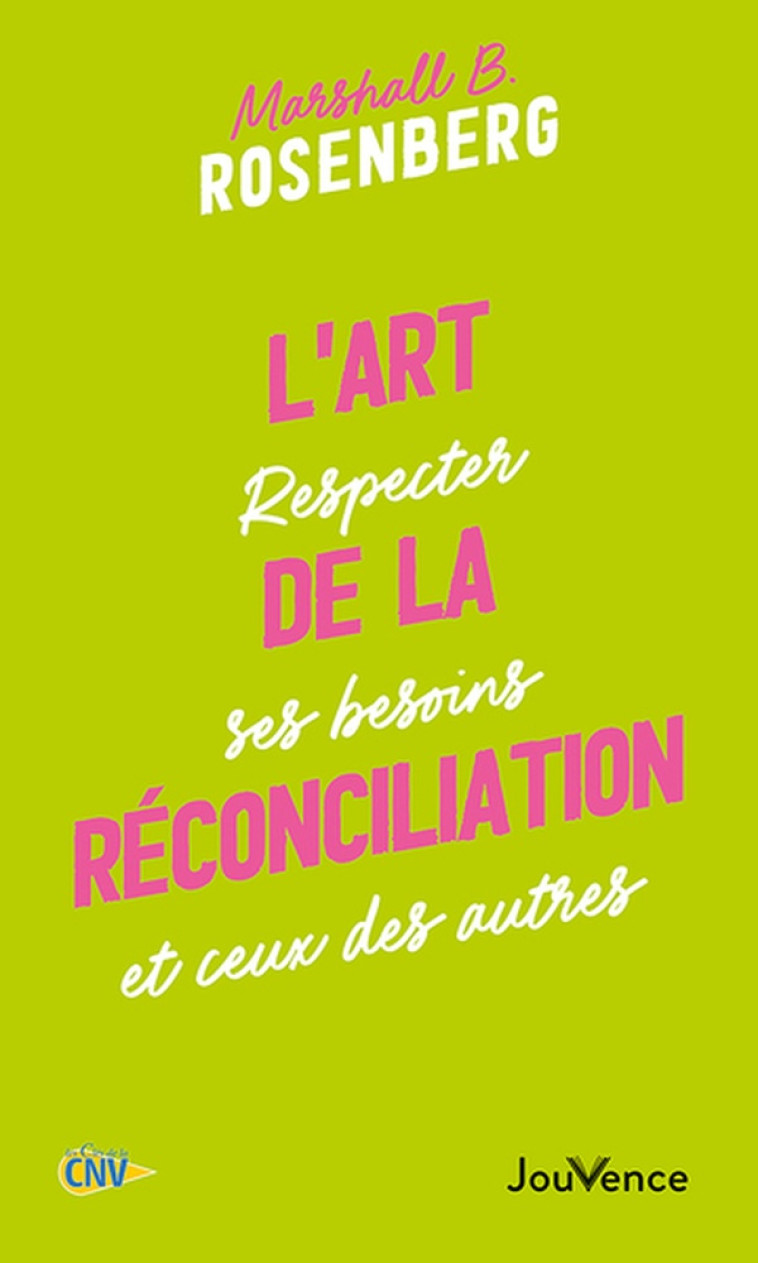 L'ART DE LA RECONCILIATION - RESPECTER SES BESOINS ET CEUX DES AUTRES - ROSENBERG M B. - JOUVENCE