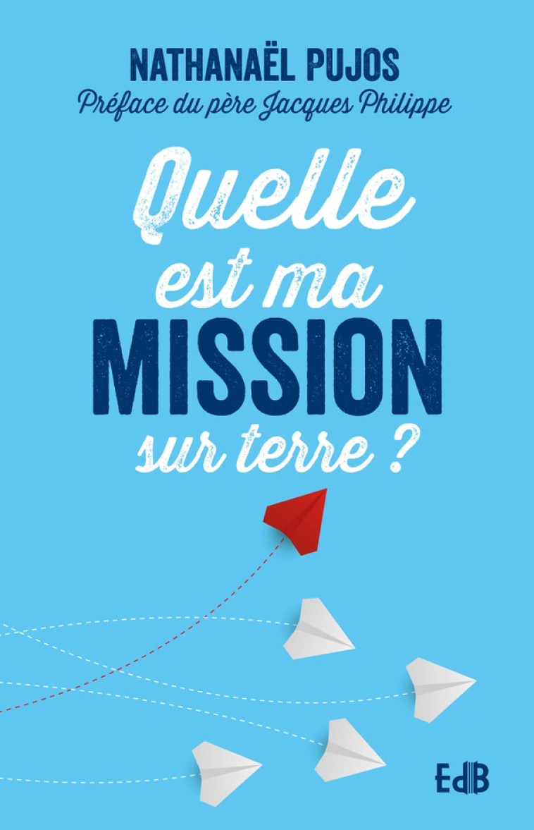 QUELLE EST MA MISSION SUR TERRE ? - PUJOS/PHILIPPE - BEATITUDES