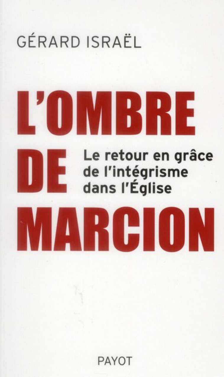 L'OMBRE DE MARCION  -  LE RETOUR EN GRACE DE L'INTEGRISME DANS L'EGLISE - ISRAEL G - PAYOT POCHE