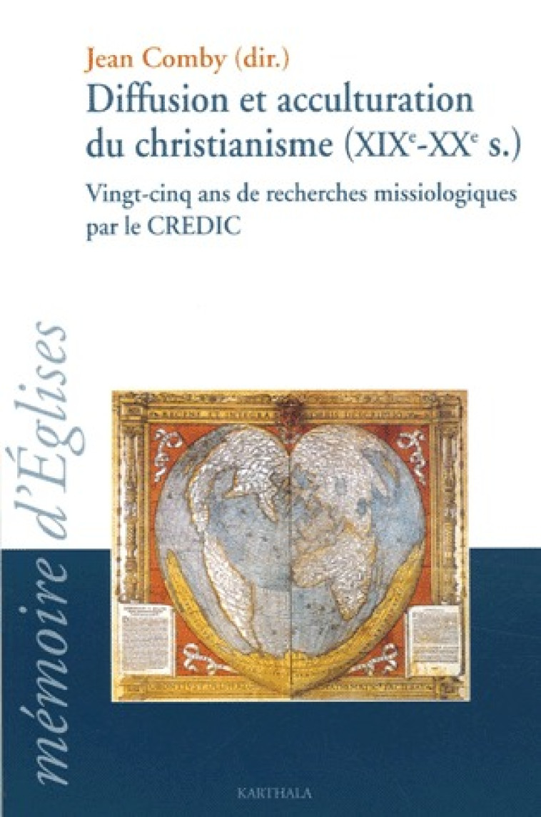 DIFFUSION ET ACCULTURATION DU CHRISTIANISME (XIX-XX SIECLES) VINGT-CINQ ANS DE RECHERCHES MISSIOLOGIQUES PAR LE CREDIC - COMBY, JEAN - KARTHALA